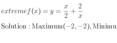 The extreme f(x)=y= x/2+2/x is Maximum(-2,-2),Minimum(2,2)